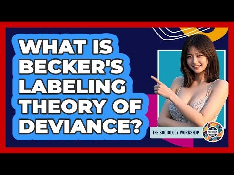What Is Becker's Labeling Theory Of Deviance? - The Sociology Workshop