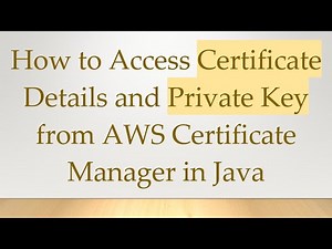 How to Access Certificate Details and Private Key from AWS Certificate Manager in Java