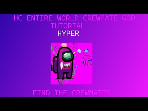 HC ENTIRE WORLD CREWMATE GOD TUTORIAL [FIND THE CREWMATES] [HYPER DIFFICULTY]