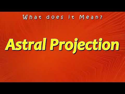 What is the Meaning of Astral Projection