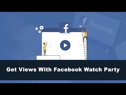 How to Use Facebook Watch Party to Get More Video Views