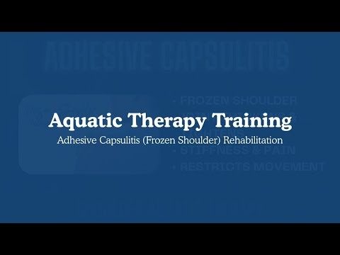 Aquatic Therapy Training: Adhesive Capsulitis (Frozen Shoulder) Rehabilitation Progressions