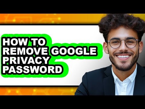 How to Remove Google Privacy Password - Full Guide