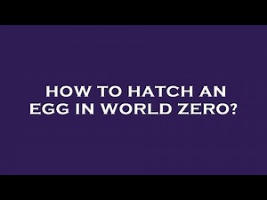 How to hatch an egg in world zero?