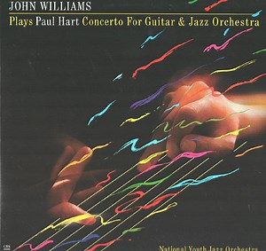John Williams, National Youth Jazz Orchestra - Paul Hart - Plays Paul Hart Concerto For Guitar & Jazz Orchestra