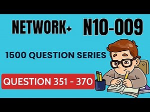 CompTIA Network+ N10 009 Practice Exam / 1500 Question Series / Question 351 - 370
