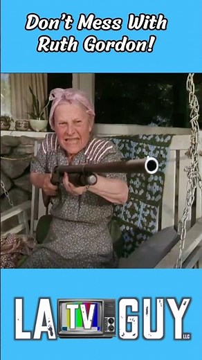 RUTH GORDON: Don't mess with her!