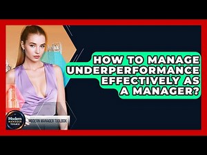 How To Manage Underperformance Effectively As A Manager? - Modern Manager Toolbox