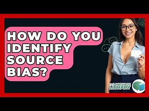 How Do You Identify Source Bias? - The Language Library