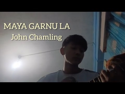 Maya Garnu La - John Chamling || Cover