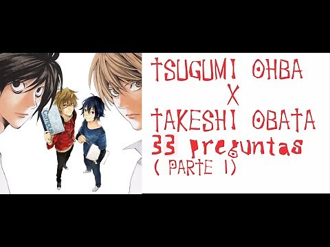 33 Preguntas a Tsugumi Ohba y Takeshi Obata Parte 1 + Entrevista al Chenzo Bar Segunda Parte
