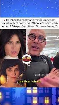🚨Carolina Dieckmmann faz mudança de visual para viver 'Diná' em nova verão de 'A Viagem' em filme!