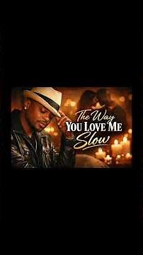 THE WAY YOU LOVE ME SLOW | Deep Soulful R&B Vibes