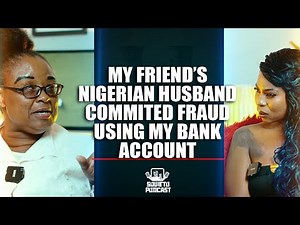 SOWETO PODCAST EP 17 MY FRIEND'S NIGERIAN HUSBAND COMMINTED FRAUD USING MY BANK ACCOUNT
