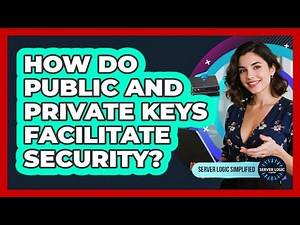 How Do Public And Private Keys Facilitate Security?
