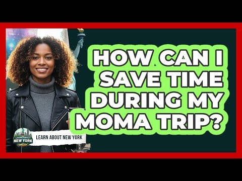 How Can I Save Time During My MoMA Trip?