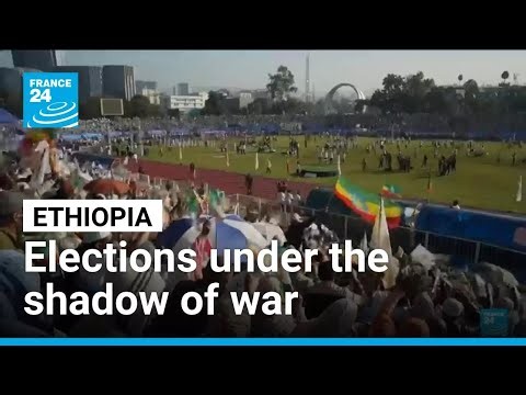 Ethiopia heads to the polls: Elections under the shadow of war and dissent • FRANCE 24 English