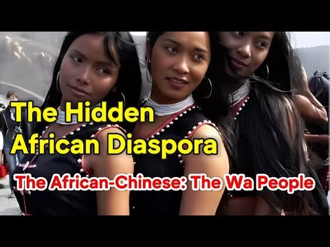 The Hidden African Diaspora The African-Chinese | The Wa People