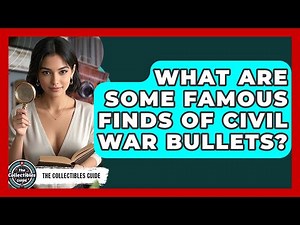 What Are Some Famous Finds Of Civil War Bullets? - The Collectibles Guide