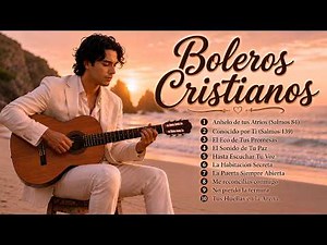 BOLEROS CRISTIANOS PARA SENTIR LA PRESENCIA DE DIOS 🕊️ Música Cristiana de Paz, Oración y Esperanza