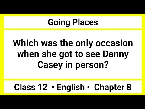 Which was the only occasion when she got to see Danny Casey in person | Going Places Class 12
