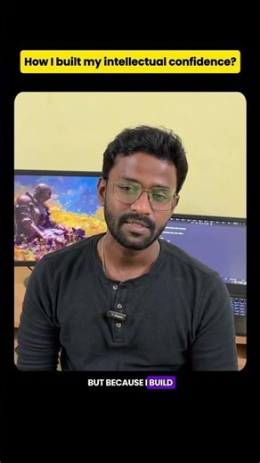 How I built my intellectual confidence?