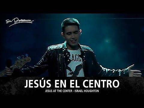 Jesús En El Centro - Su Presencia (Jesus At The Center - Israel Houghton) - Español