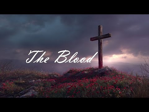 The Blood | A Powerful Song of Redemption & Grace | Praise & Worship
