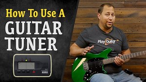 How To Use A Guitar Tuner - PlayGuitar.com