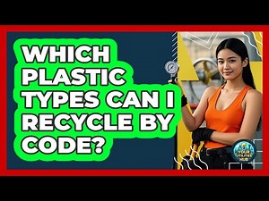 Which Plastic Types Can I Recycle By Code?