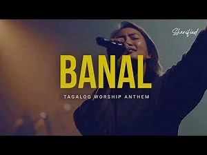 BANAL | Tagalog Worship Anthem | Awit ng Pagsamba sa Kabanalan ng Diyos | Official Lyric Video