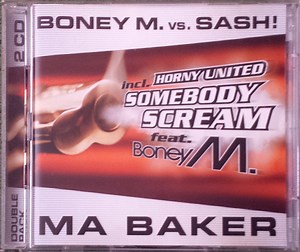 Boney M. vs. Sash! / Horny United - Ma Baker / Somebody Scream