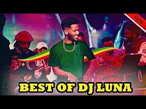 🔥 Best of DJ Luna Nonstop | Ultimate Party Mix 2025 | የ ዲጄ ሉና ምርጥ ስብስብ 🎼