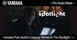 Yamaha Puts Audio’s Unsung Heroes In The Spotlight