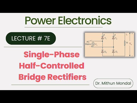 Power Electronics | Lecture - 7E | Single-Phase Half-Controlled Bridge Rectifiers