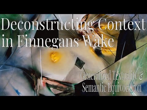 Deconstructing Context in Finnegans Wake | Generalized Textuality and Semantic Equivocation