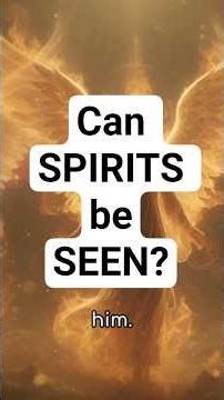 Can SPIRITS be SEEN?