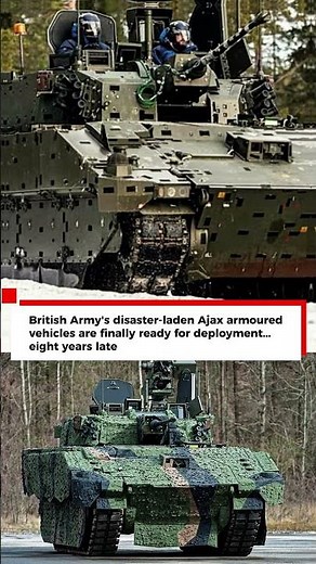 British Army's disaster-laden Ajax armoured vehicles are finally ready for deployment.. 8 years late