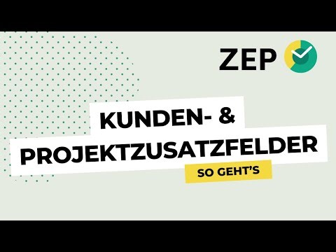 How to ZEP: Kunden- & Projektzusatzfelder anlegen