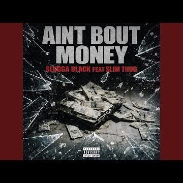 Aint Bout Money (feat. Slim Thug)