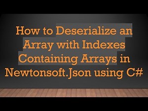 How to Deserialize an Array with Indexes Containing Arrays in Newtonsoft.Json using C-