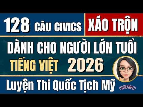 💥128 CÂU THI QUỐC TỊCH MỸ XÁO TRỘN 2026💥 DÀNH CHO NGƯỜI LỚN TUỔI 💥 Luyện Thi Quốc Tịch