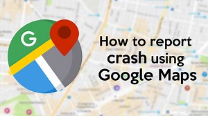How to report crash using Google Maps