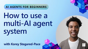 How to use a multi-AI agent system (Part 8 of 10) | AI Agents for Beginners