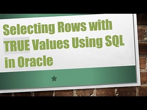 Selecting Rows with TRUE Values Using SQL in Oracle
