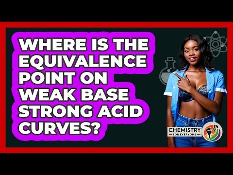 Where Is The Equivalence Point On Weak Base Strong Acid Curves?