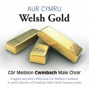 Côr Meibion Cwmbach - Aur Cymru / Welsh Gold