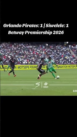 Orlando Pirates: 1 vs Siwelele FC: 1 Betway Premiership 2026 #betwaypremiership #orlandopirates