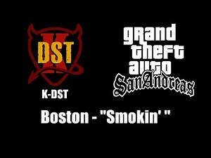 GTA: San Andreas - K-DST | Boston - "Smokin' "