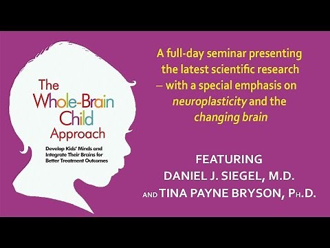 The Whole-Brain Child Approach with Daniel Siegel, M.D., and Tina Payne Bryson, Ph.D.